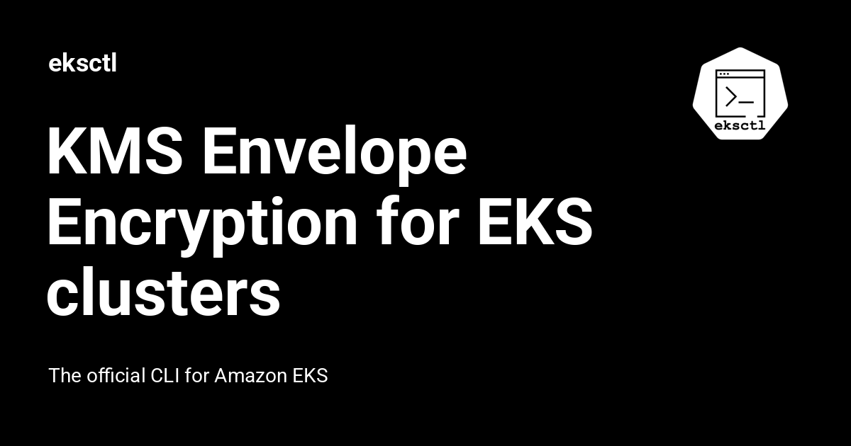 KMS Envelope Encryption for EKS clusters - eksctl